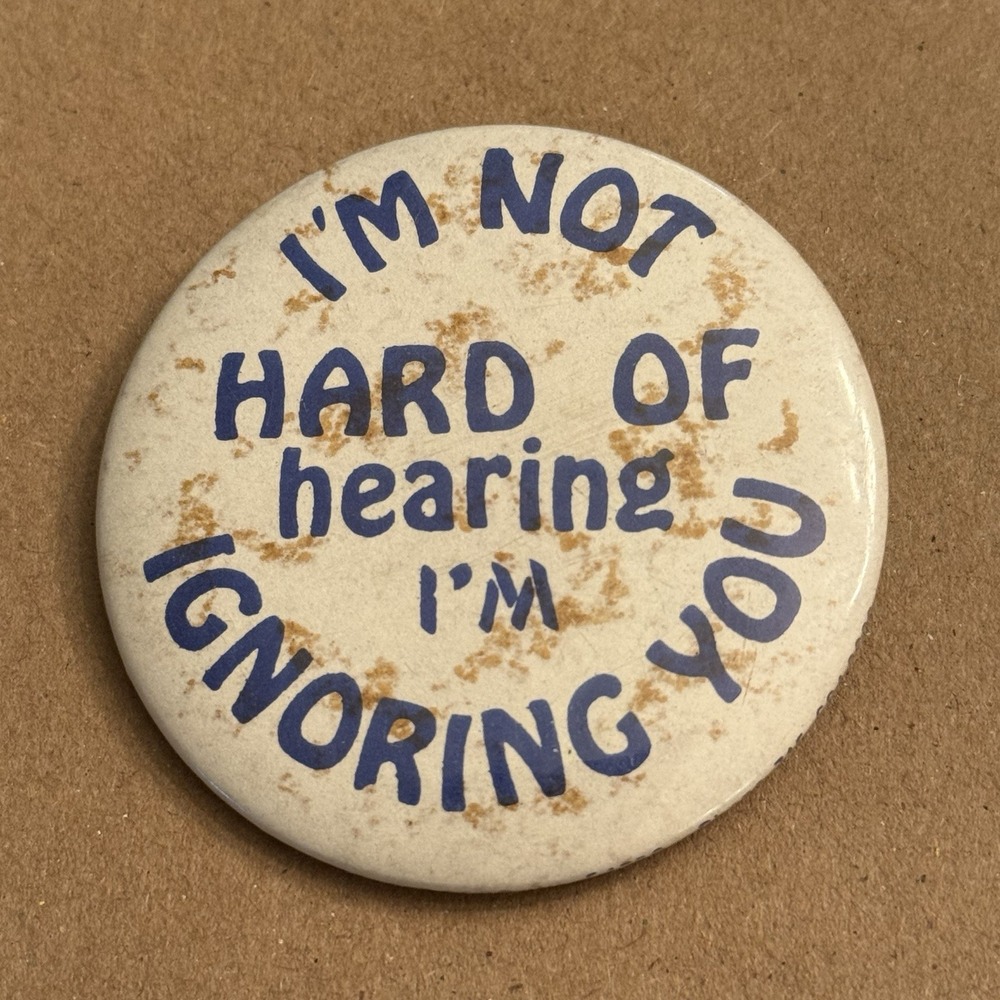 I'm Not Hard Of Hearing I'm Ignoring You Vintage Pinback Button Pin Round Circle